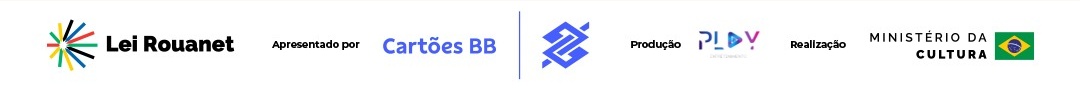 Lei Rouanet. Apresentado por Cartões BB e Banco do Brasil. Produção Play. Realização Ministério da Cultura e Governo Federal.